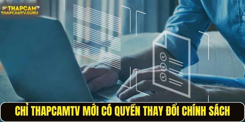 Chỉ Thapcamtv mới có quyền thay đổi chính sách
