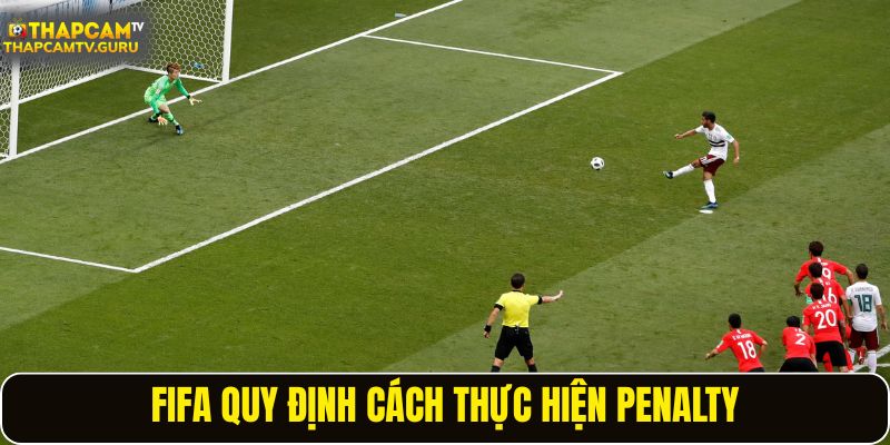 FIFA quy định cách thực hiện penalty