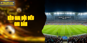 Kèo Hai Đội Đều Ghi Bàn - Luật Chơi Dễ Hiểu Ăn Tiền To