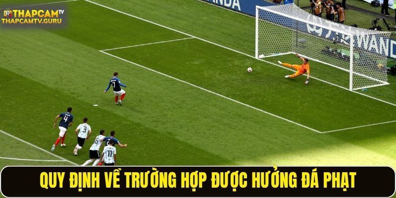 Quy định về trường hợp được hưởng đá phạt