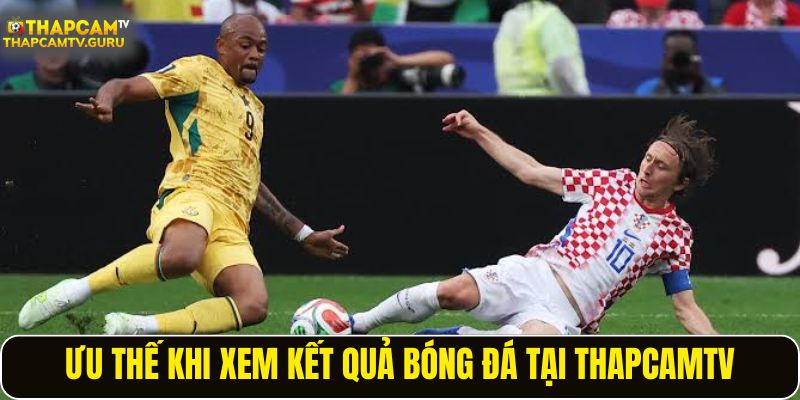Ưu thế khi xem kết quả bóng đá tại ThapcamTV